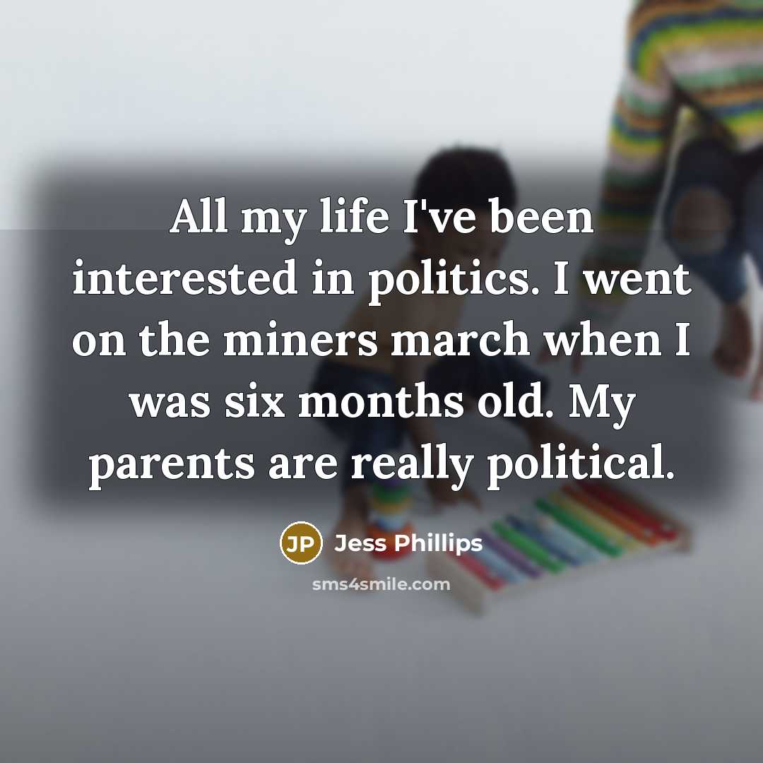 “All my life I've been interested in politics. I went…” quote by Jess Phillips
