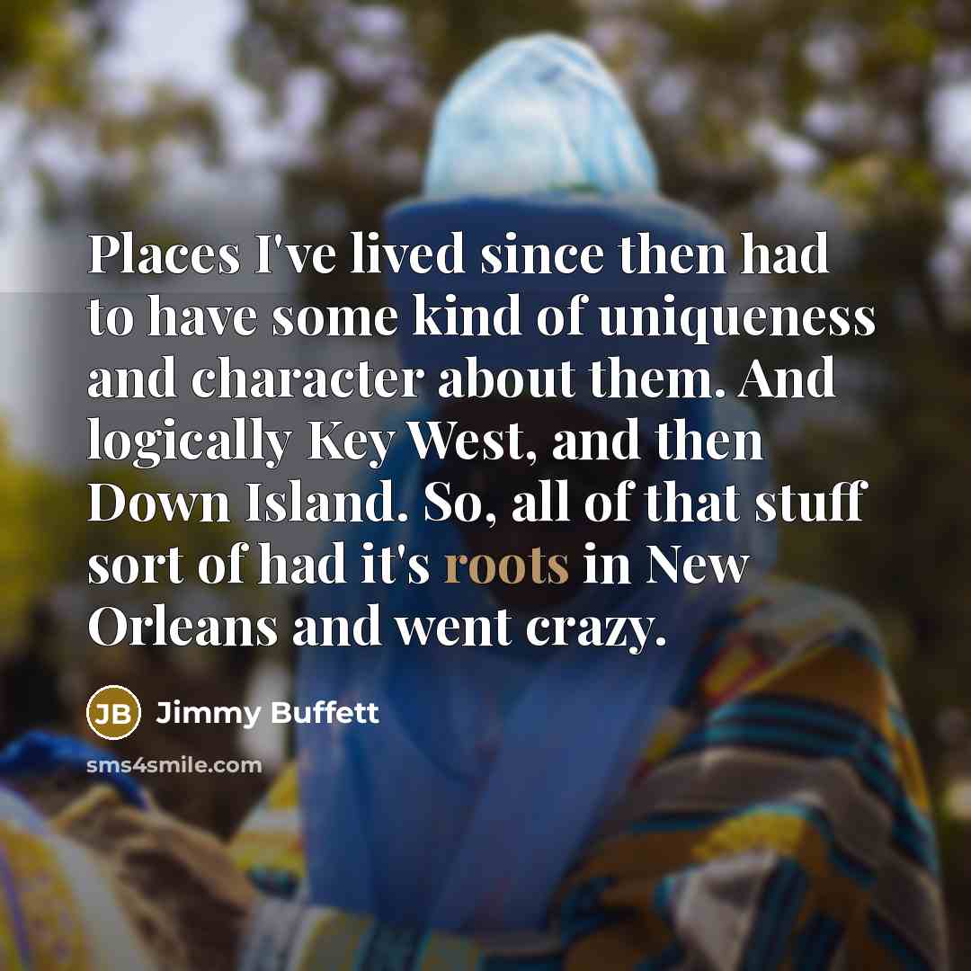 “Places I've lived since then had to have some kind…” quote by Jimmy Buffett