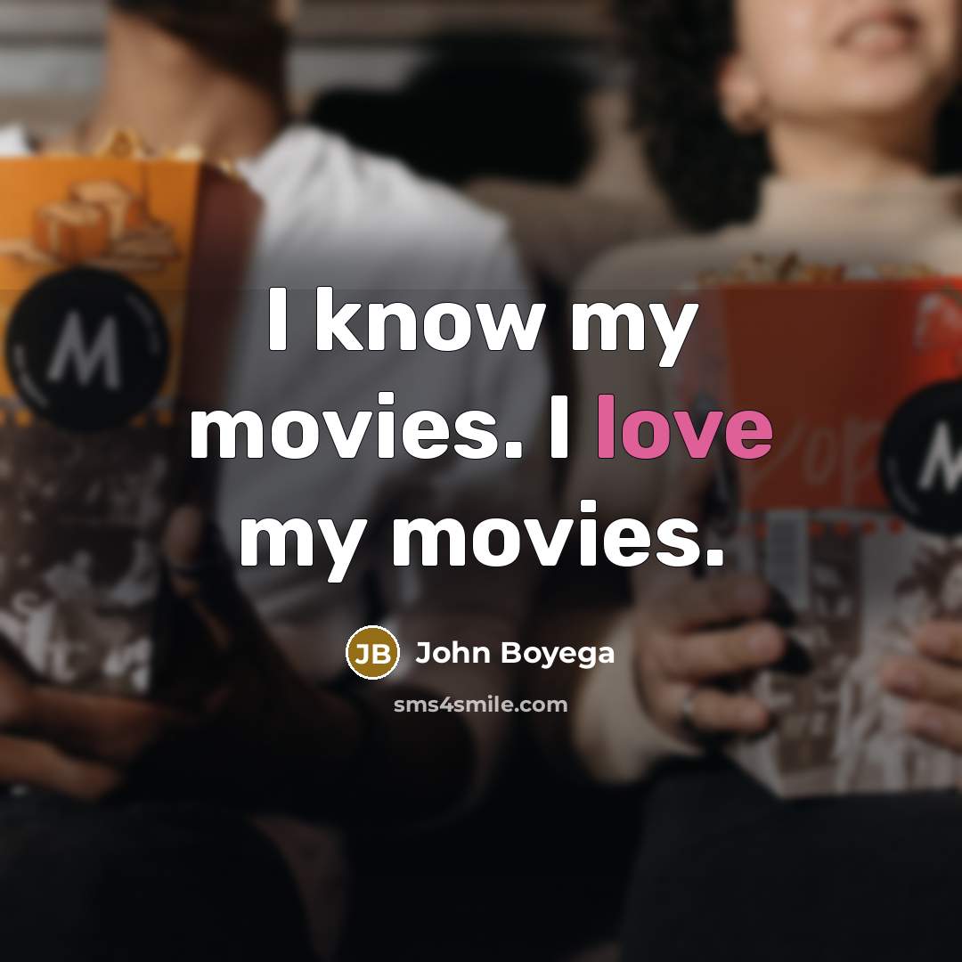 “I know my movies. I love my movies.…” quote by John Boyega