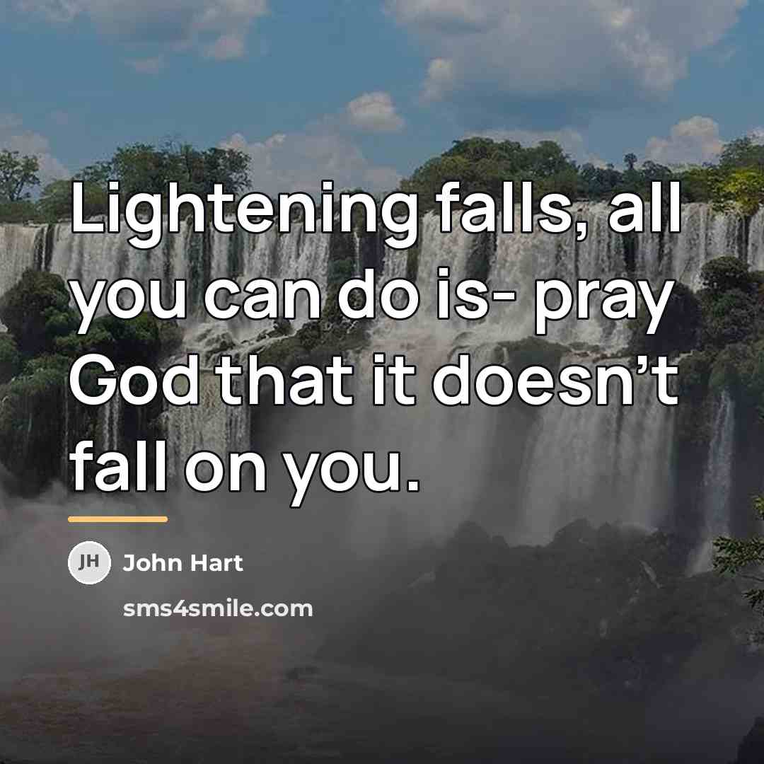 “Lightening falls, all you can do is- pray God that…” quote by John Hart