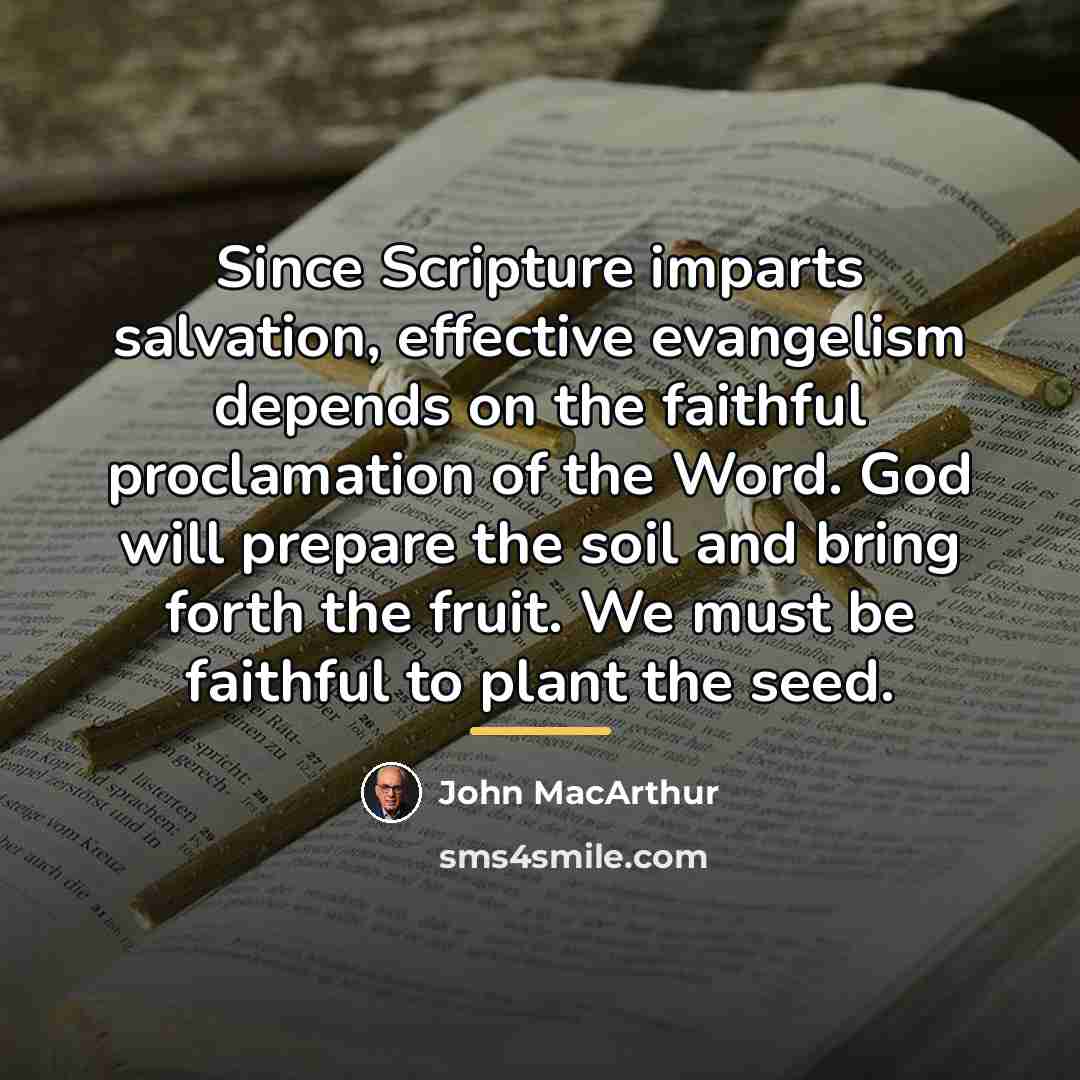 “Since Scripture imparts salvation, effective evangelism depends on the faithful…” quote by John Macarthur