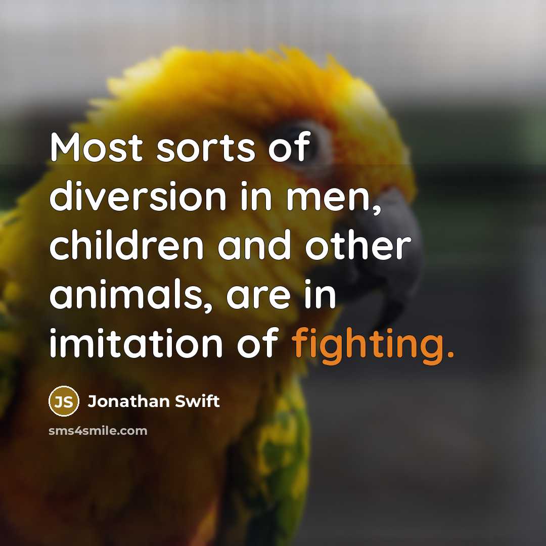 “Most sorts of diversion in men, children and other animals,…” quote by Jonathan Swift