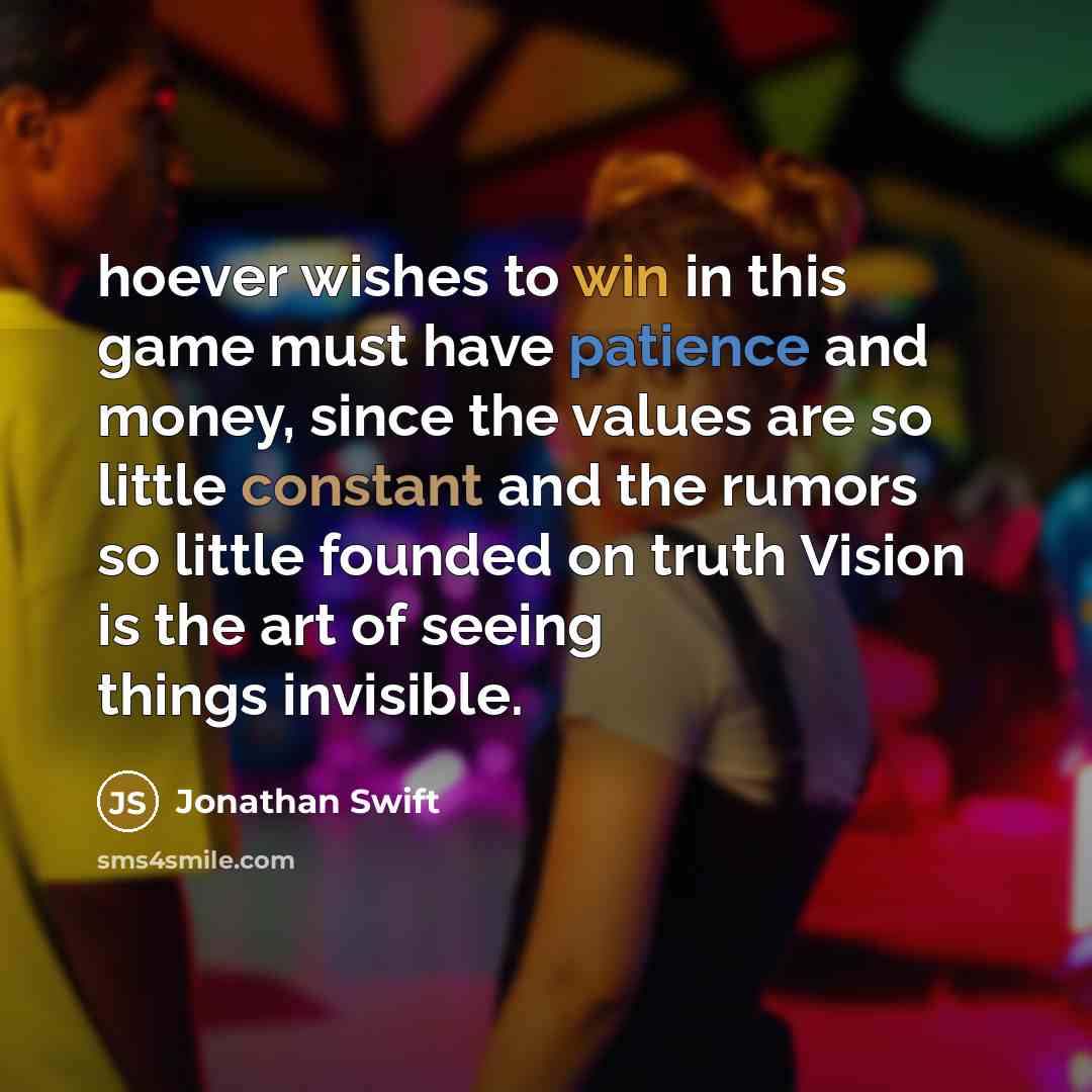 “hoever wishes to win in this game must have patience…” quote by Jonathan Swift