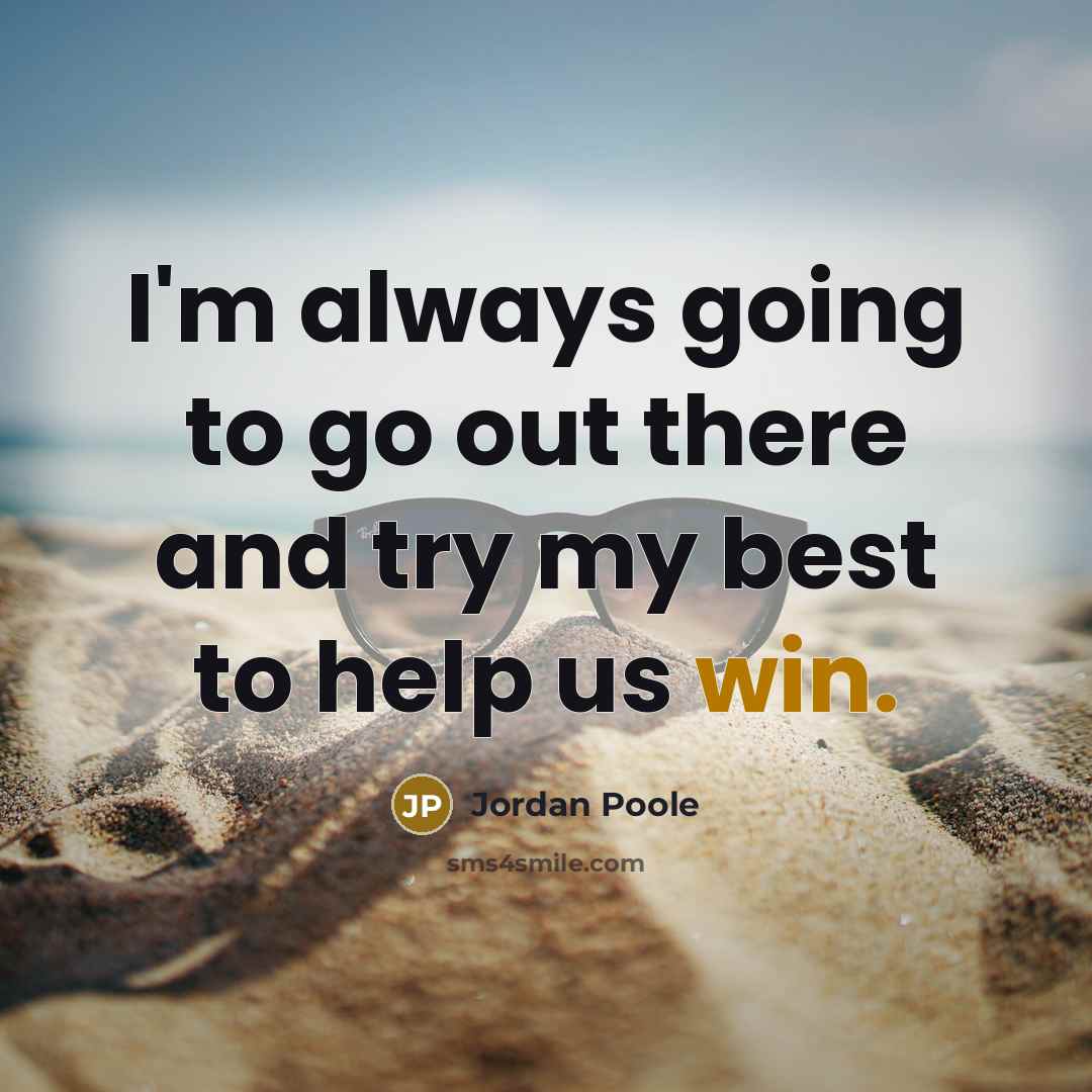 “I'm always going to go out there and try my…” quote by Jordan Poole