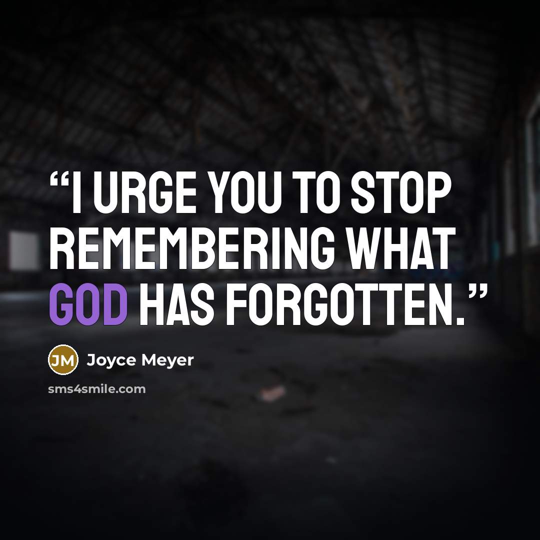 “I urge you to stop remembering what God has forgotten.” quote by Joyce Meyer