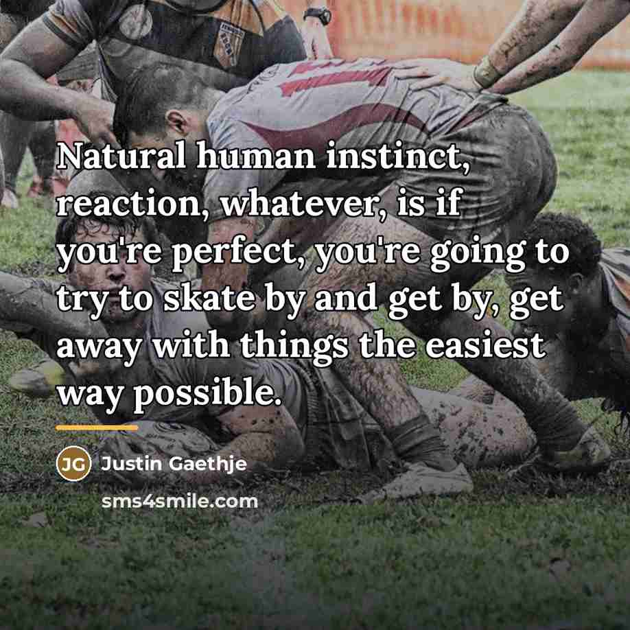 “Natural human instinct, reaction, whatever, is if you're perfect, you're…” quote by Justin Gaethje