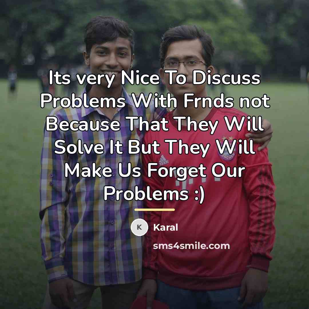 “Its very Nice To Discuss Problems With Frnds not Because…” quote by Karal