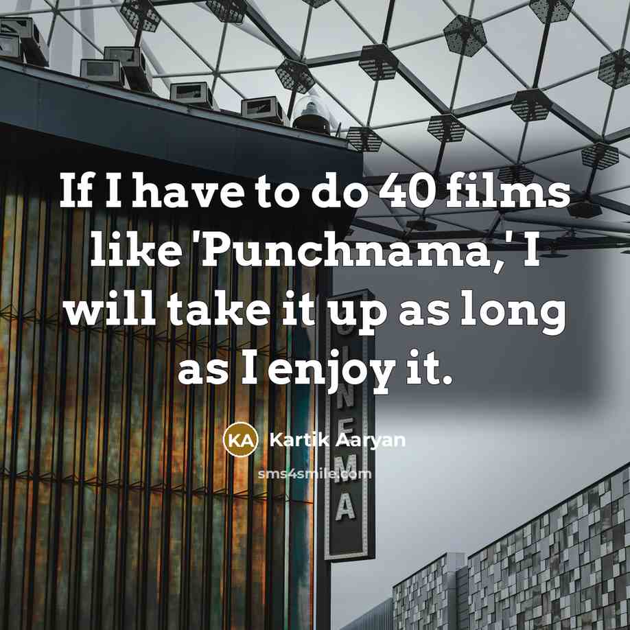 “If I have to do 40 films like 'Punchnama,' I…” quote by Kartik Aaryan