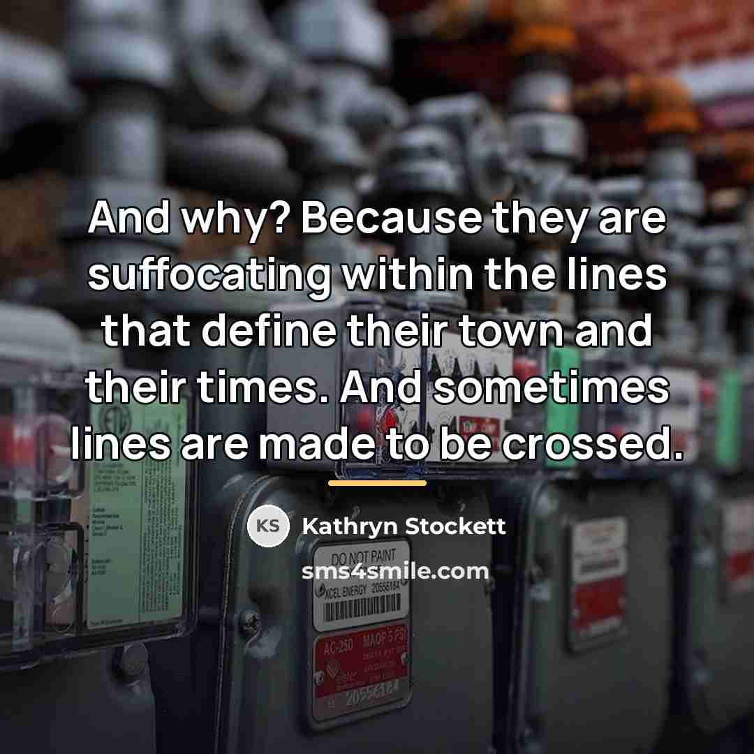 “And why? Because they are suffocating within the lines that…” quote by Kathryn Stockett