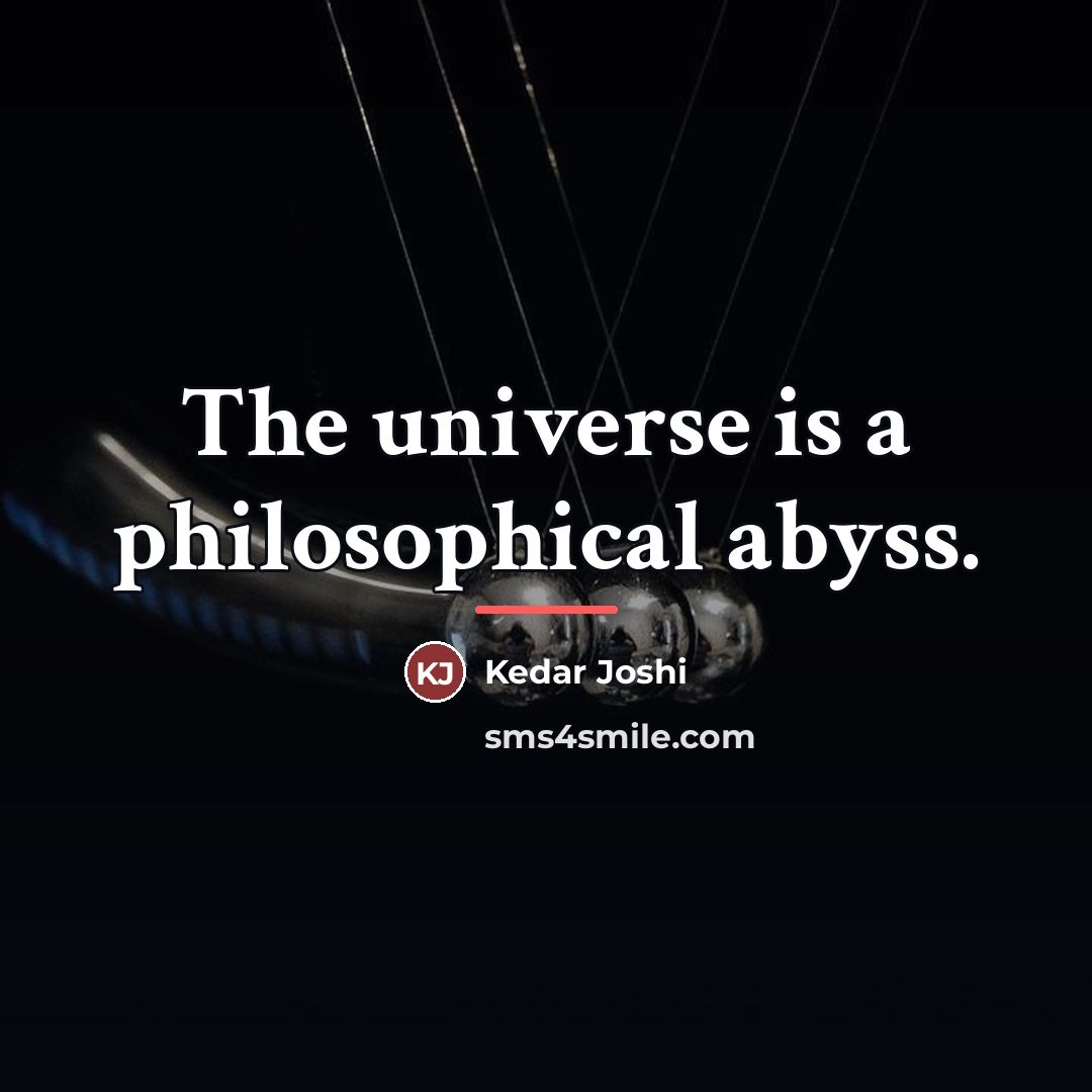 “The universe is a philosophical abyss.…” quote by Kedar Joshi