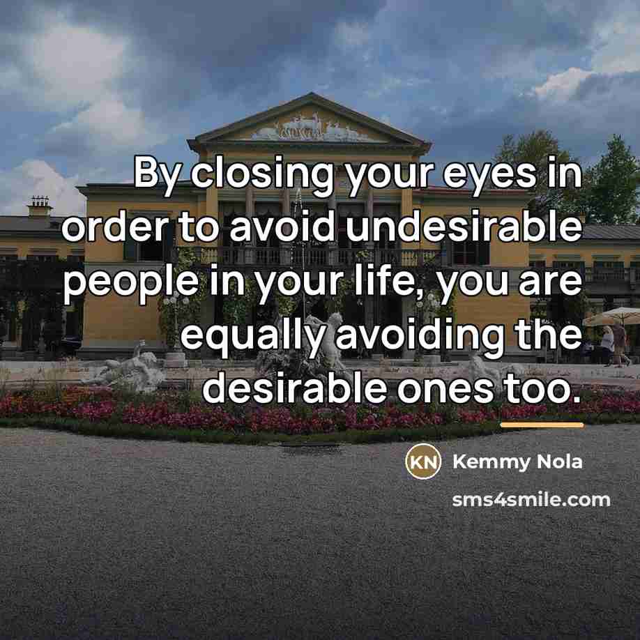 “By closing your eyes in order to avoid undesirable people…” quote by Kemmy Nola