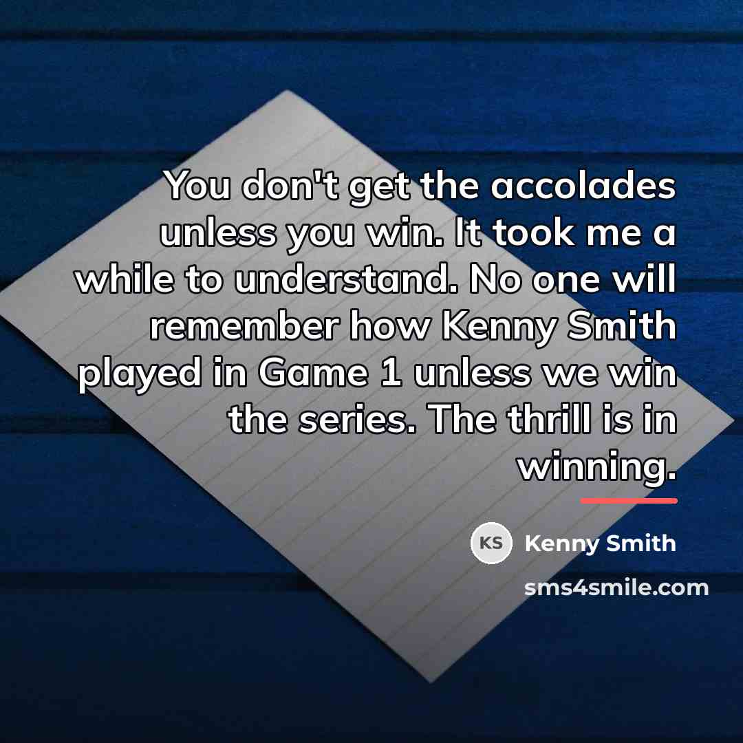 “You don't get the accolades unless you win. It took…” quote by Kenny Smith