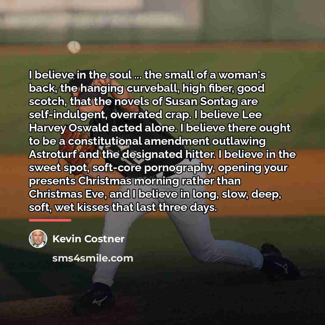 “I believe in the soul ... the small of a…” quote by Kevin Costner