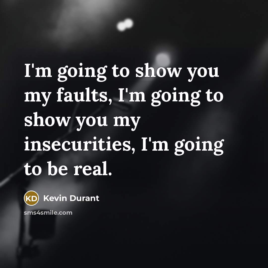 “I'm going to show you my faults, I'm going to…” quote by Kevin Durant