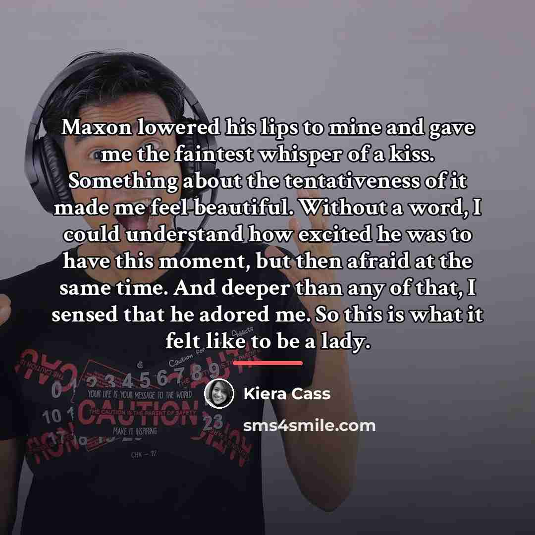 “Maxon lowered his lips to mine and gave me the…” quote by Kiera Cass