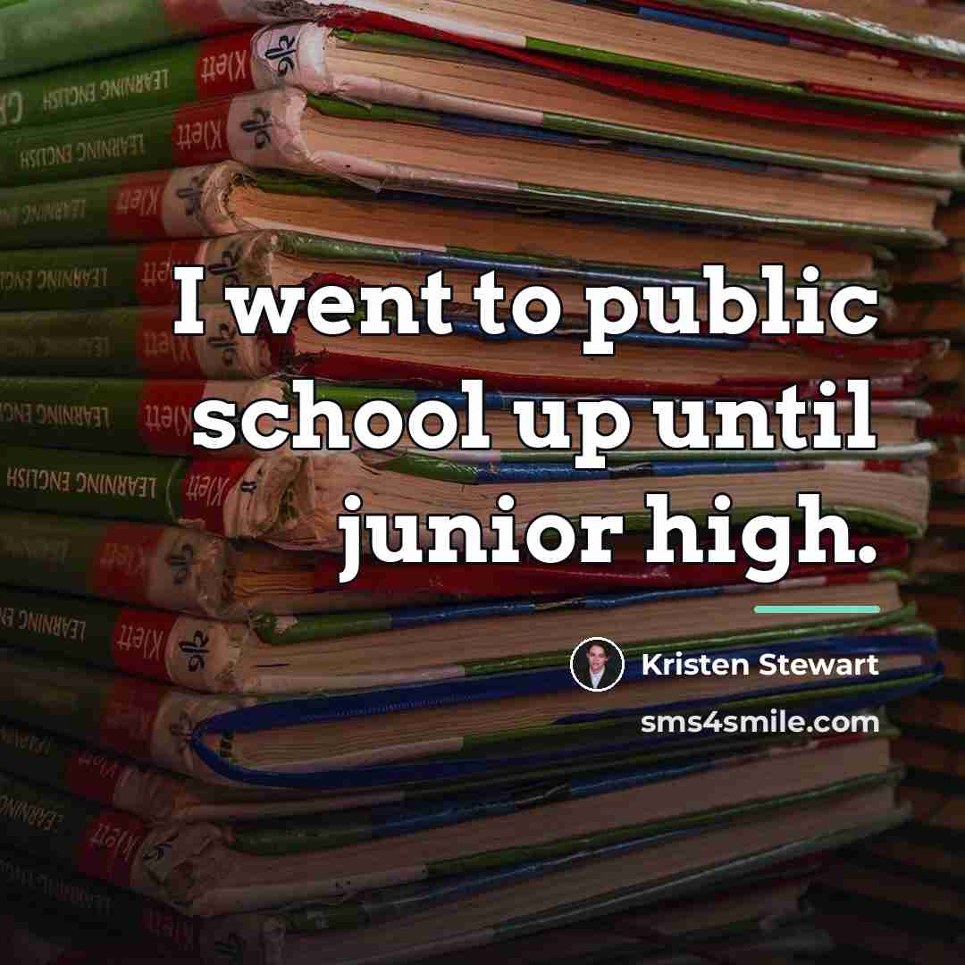 “I went to public school up until junior high.…” quote by Kristen Stewart