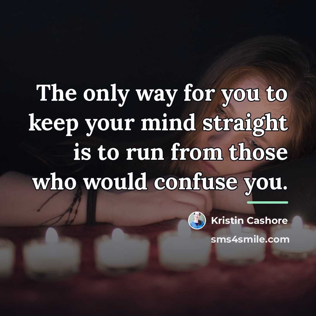 “The only way for you to keep your mind straight…” quote by Kristin Cashore