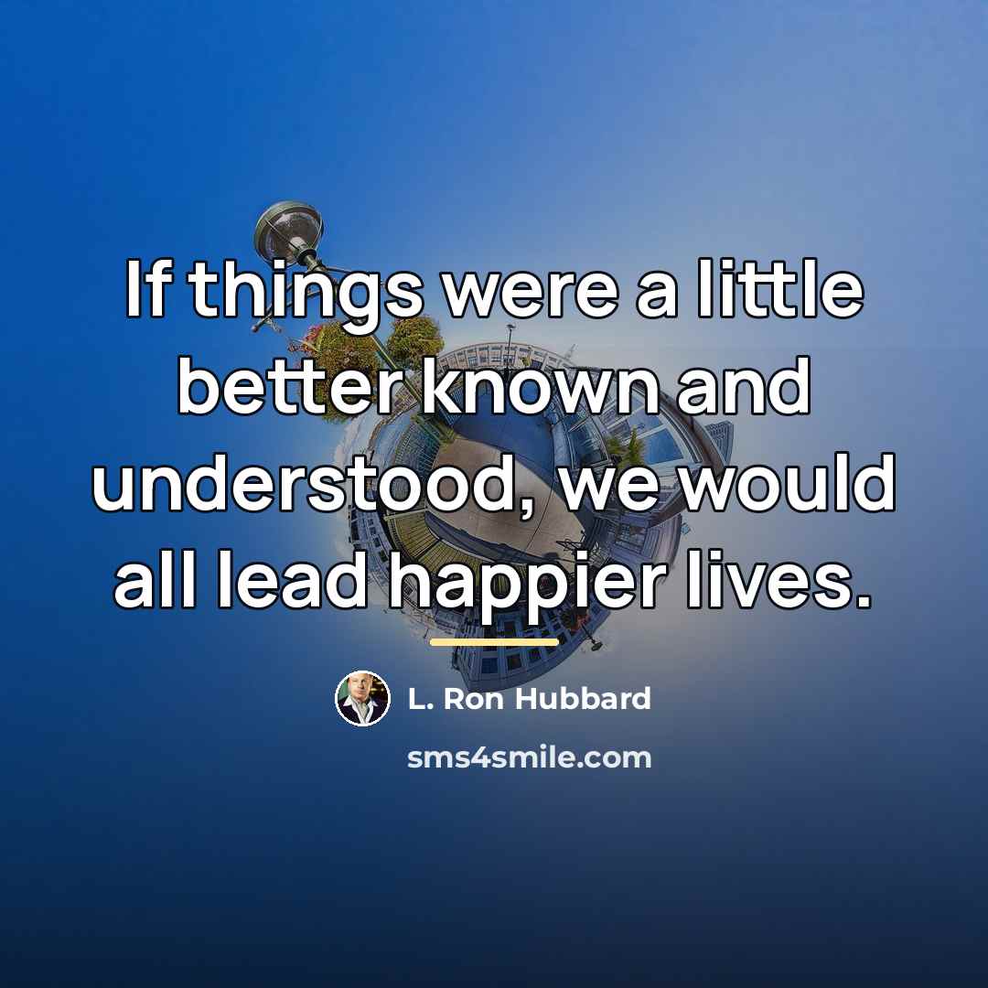 “If things were a little better known and understood, we…” quote by L. Ron Hubbard