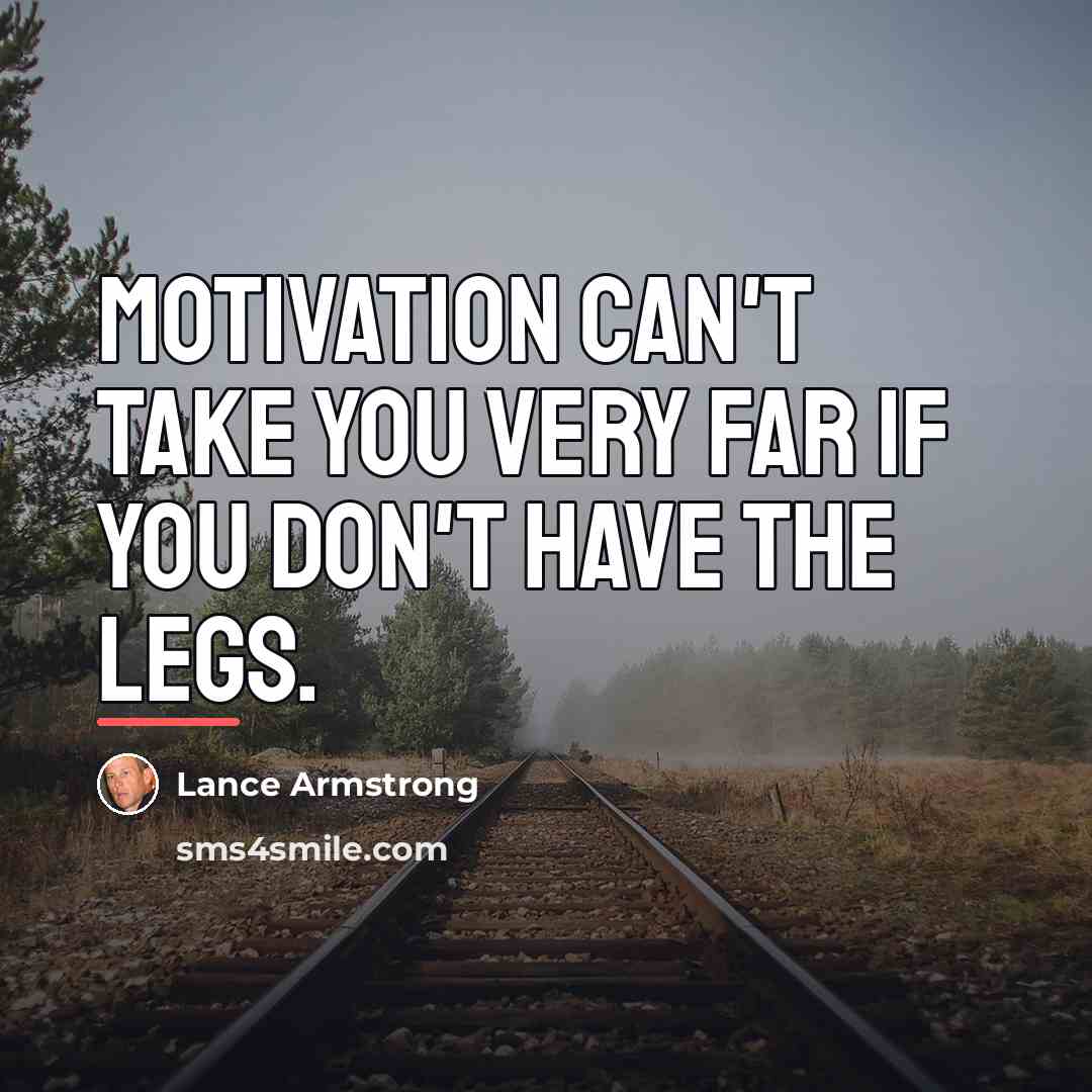 “Motivation can't take you very far if you don't have…” quote by Lance Armstrong