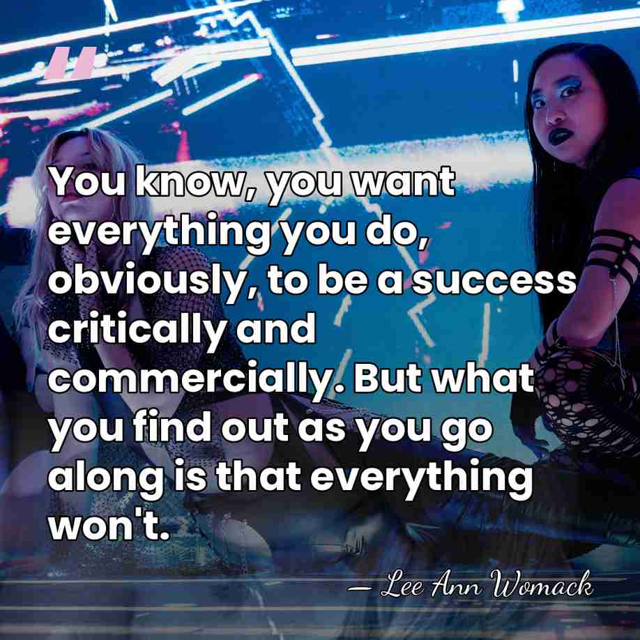 You know, you want everything you do, obviously, to be a success&hellip; - Lee Ann Womack