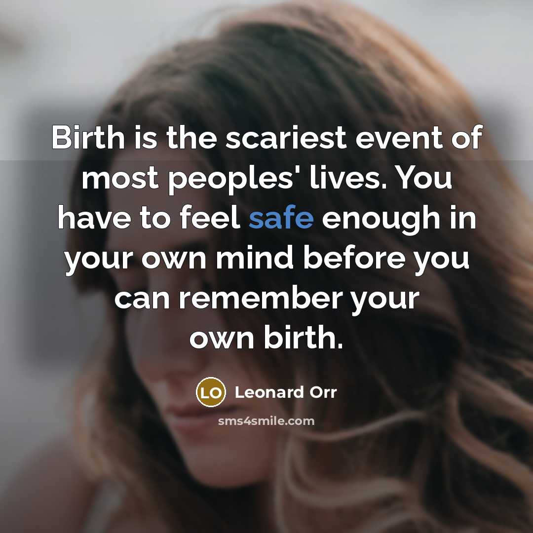 “Birth is the scariest event of most peoples' lives. You…” quote by Leonard Orr