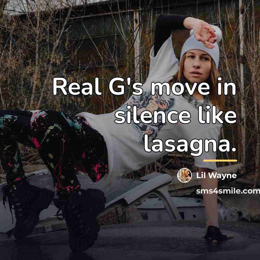 “Real G's move in silence like lasagna.…” quote by Lil Wayne