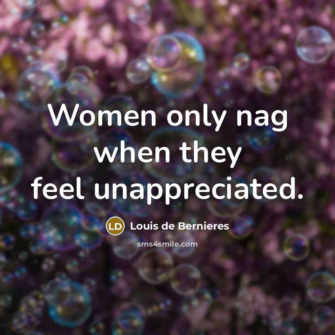 “Women only nag when they feel unappreciated.…” quote by Louis de Bernieres
