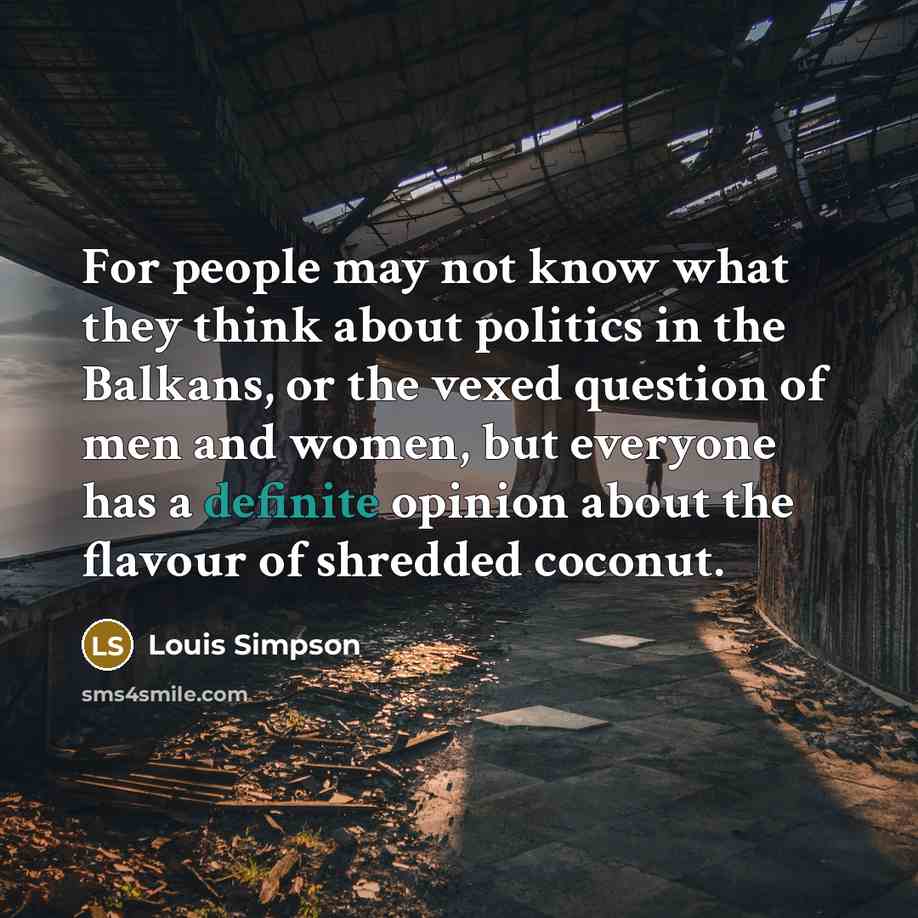 “For people may not know what they think about politics…” quote by Louis Simpson