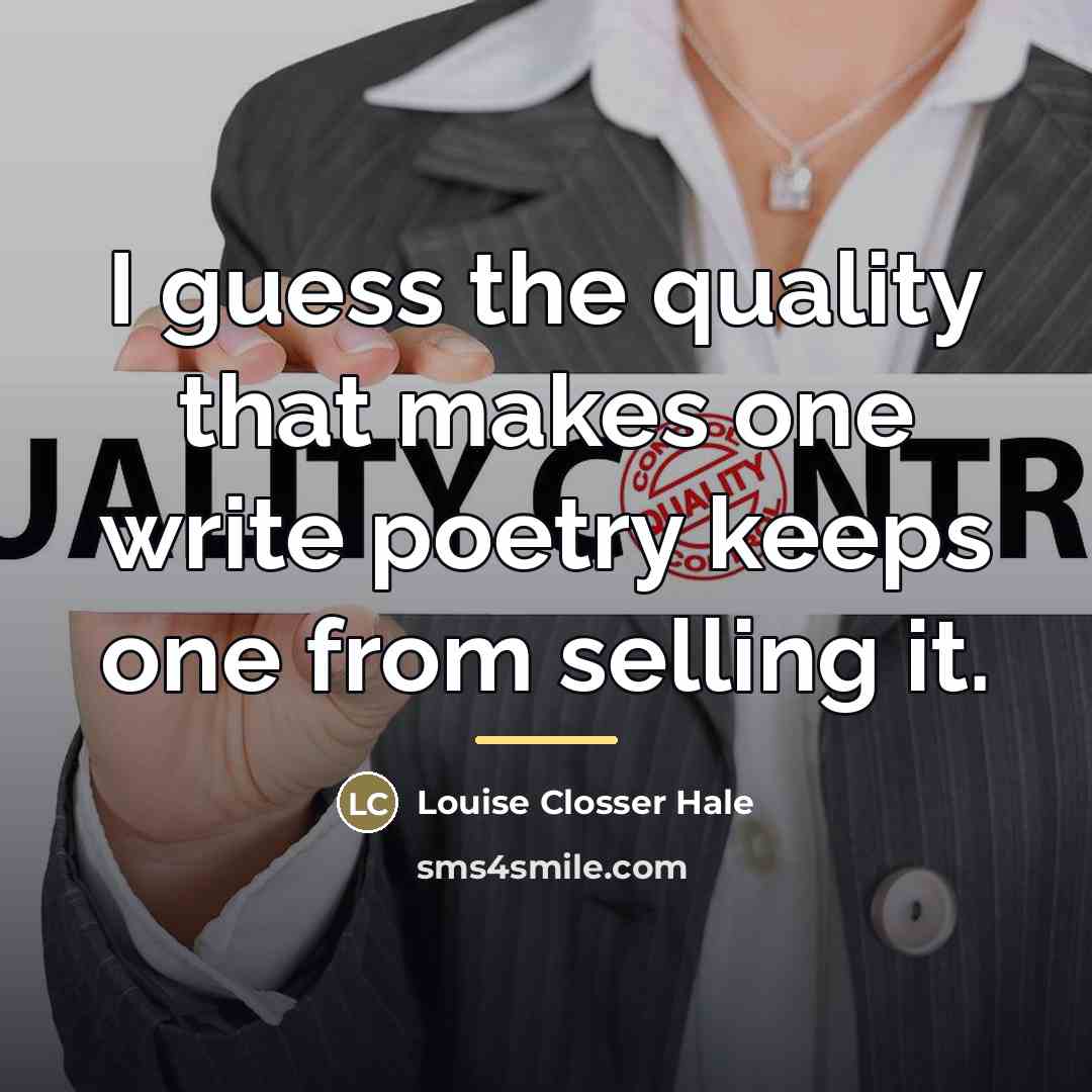 “I guess the quality that makes one write poetry keeps…” quote by Louise Closser Hale