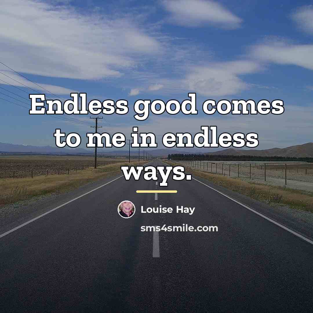 “Endless good comes to me in endless ways.…” quote by Louise Hay