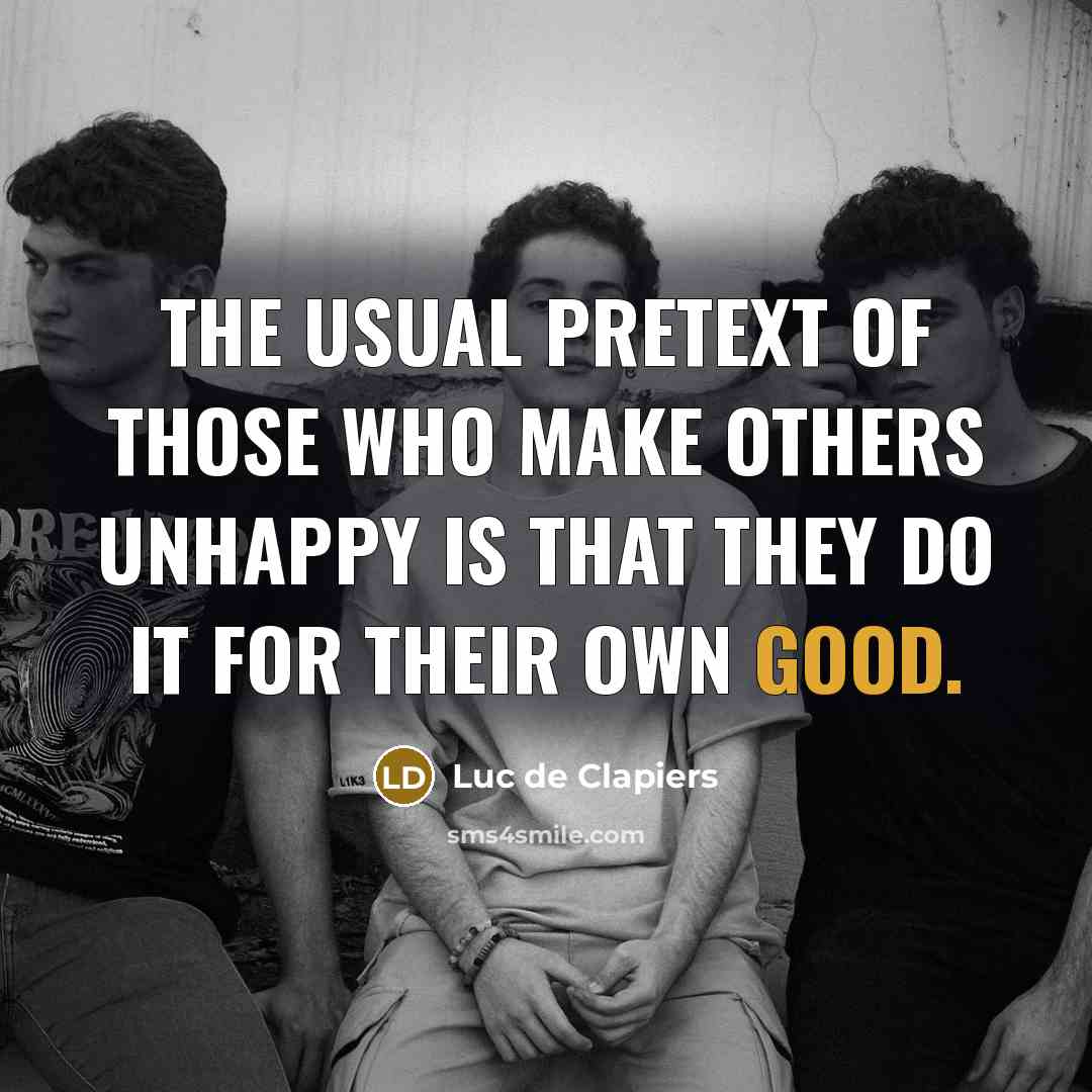 “The usual pretext of those who make others unhappy is…” quote by Luc de Clapiers