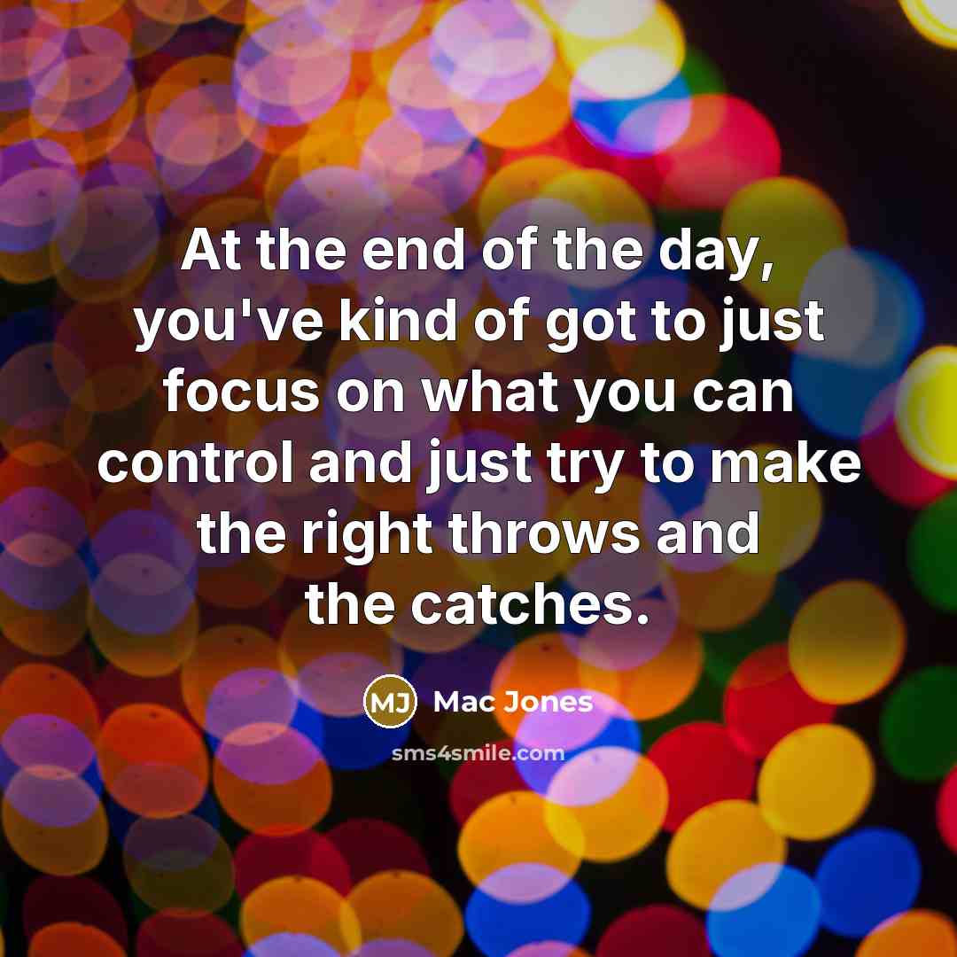 “At the end of the day, you've kind of got…” quote by Mac Jones