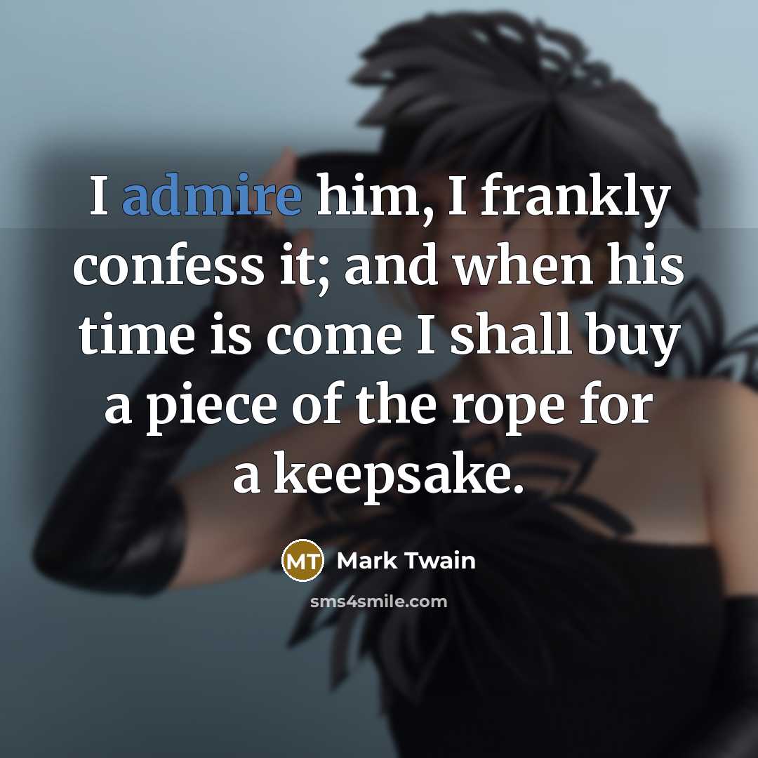 “I admire him, I frankly confess it; and when his…” quote by Mark Twain