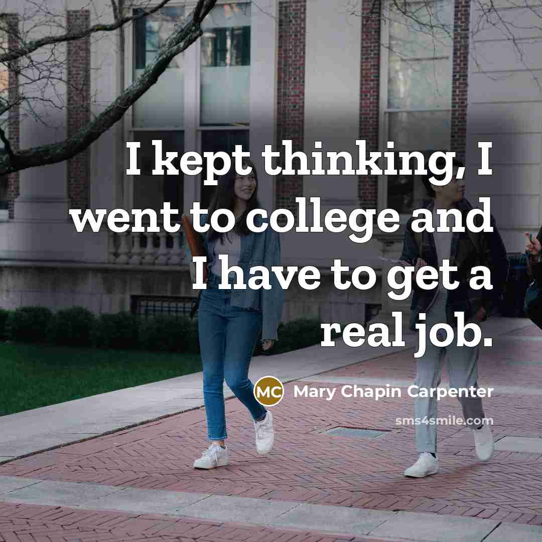 “I kept thinking, I went to college and I have…” quote by Mary Chapin Carpenter