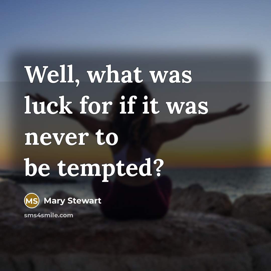 “Well, what was luck for if it was never to…” quote by Mary Stewart