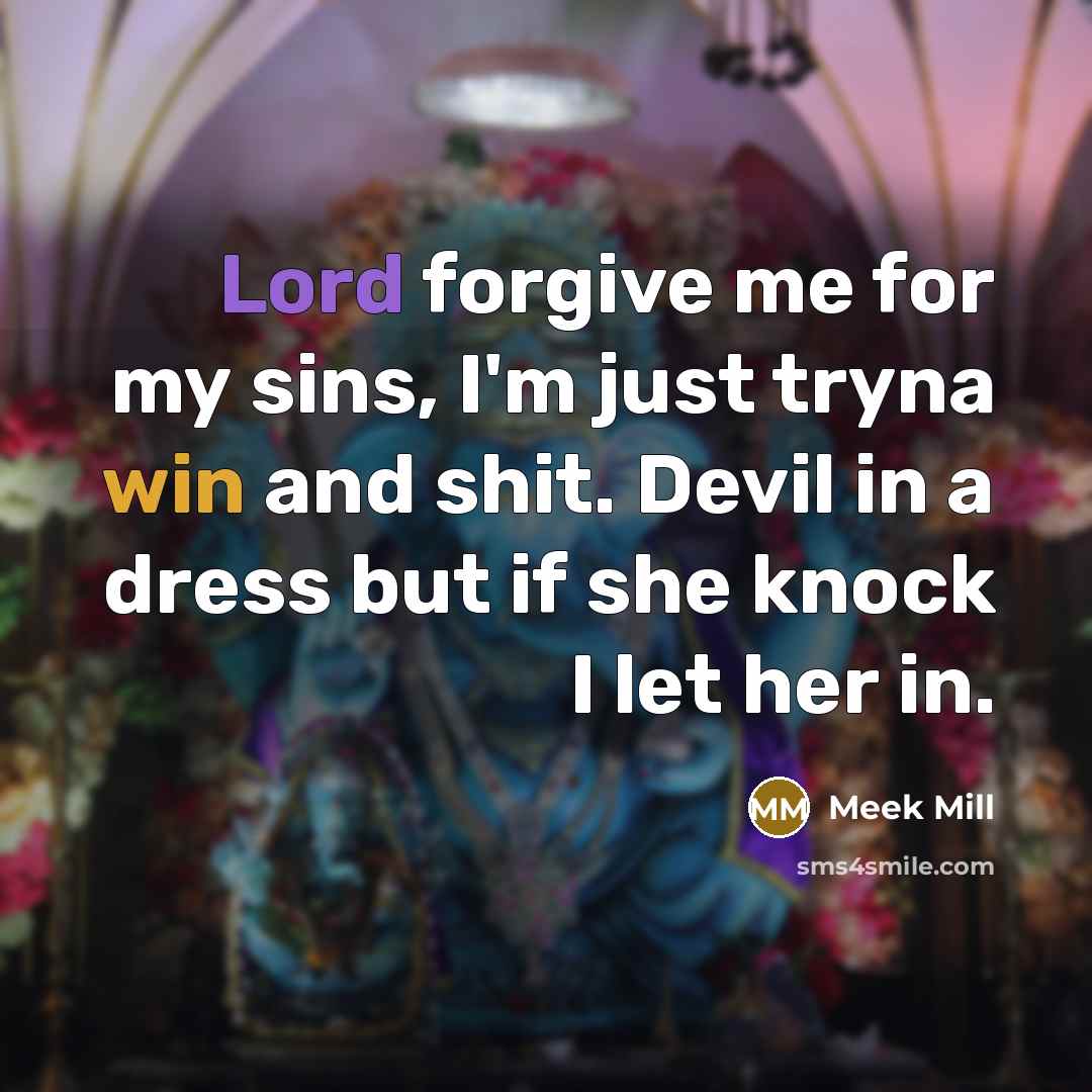 “Lord forgive me for my sins, I'm just tryna win…” quote by Meek Mill