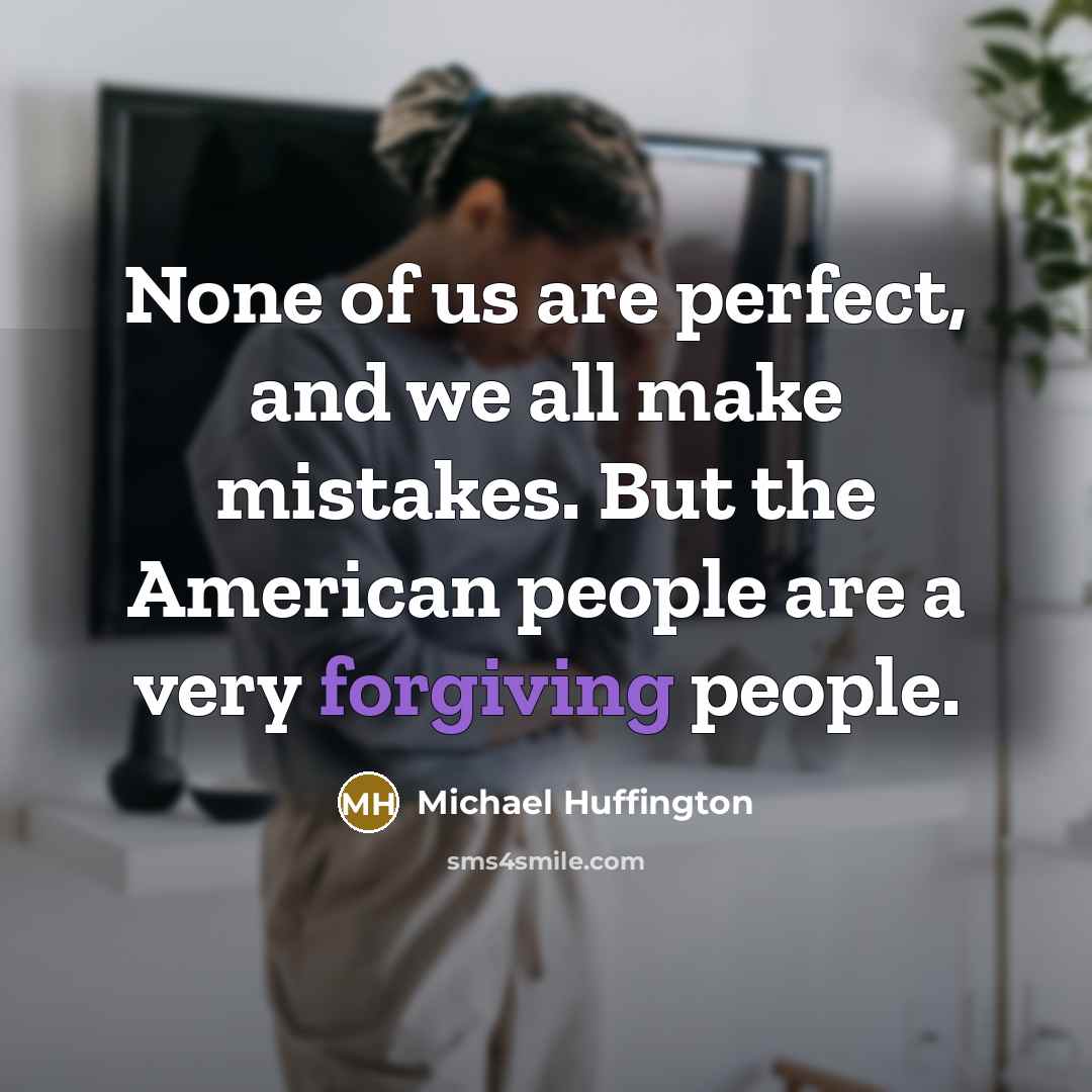 “None of us are perfect, and we all make mistakes.…” quote by Michael Huffington