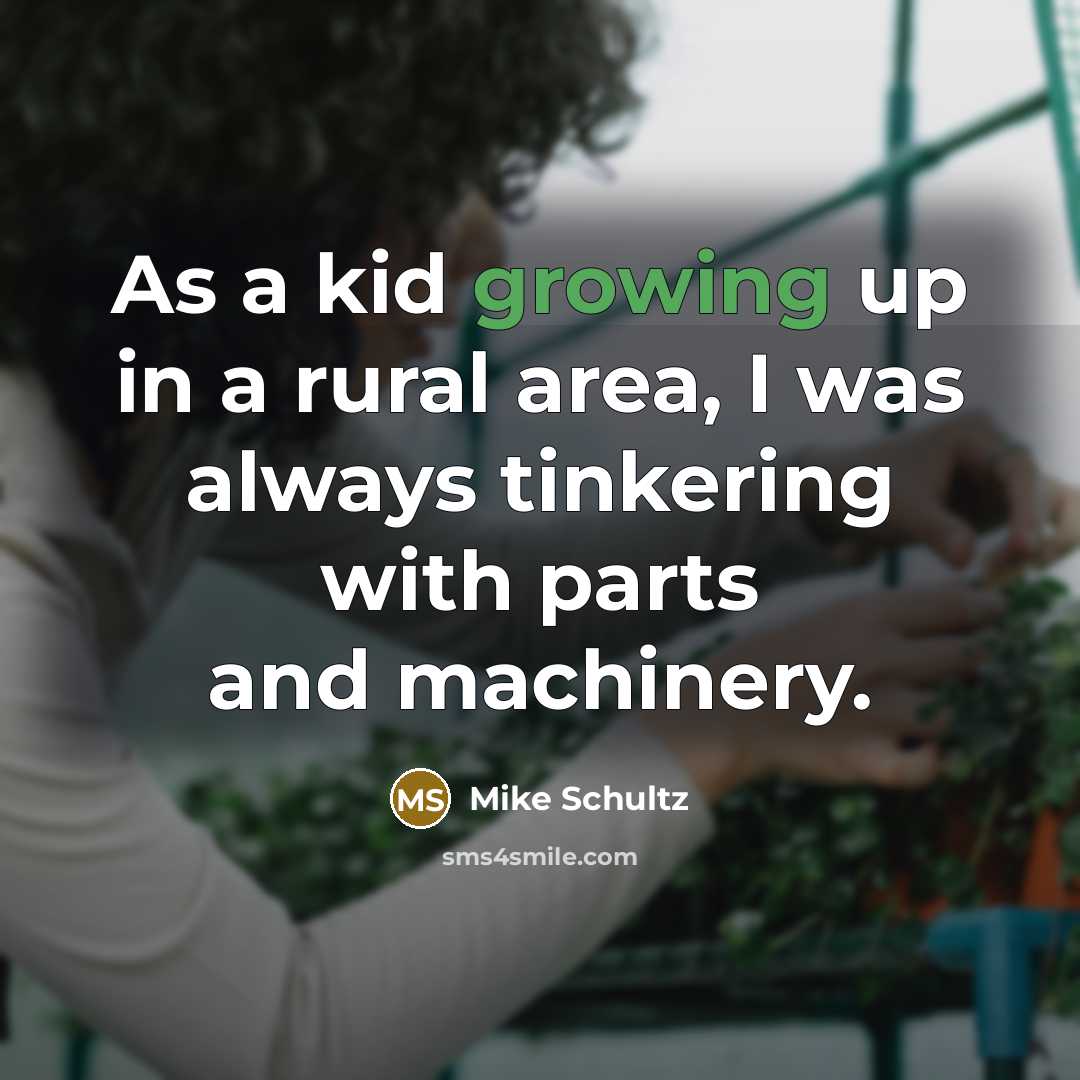 “As a kid growing up in a rural area, I…” quote by Mike Schultz