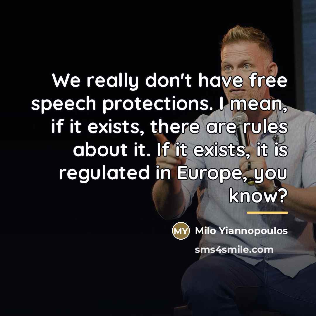 “We really don't have free speech protections. I mean, if…” quote by Milo Yiannopoulos