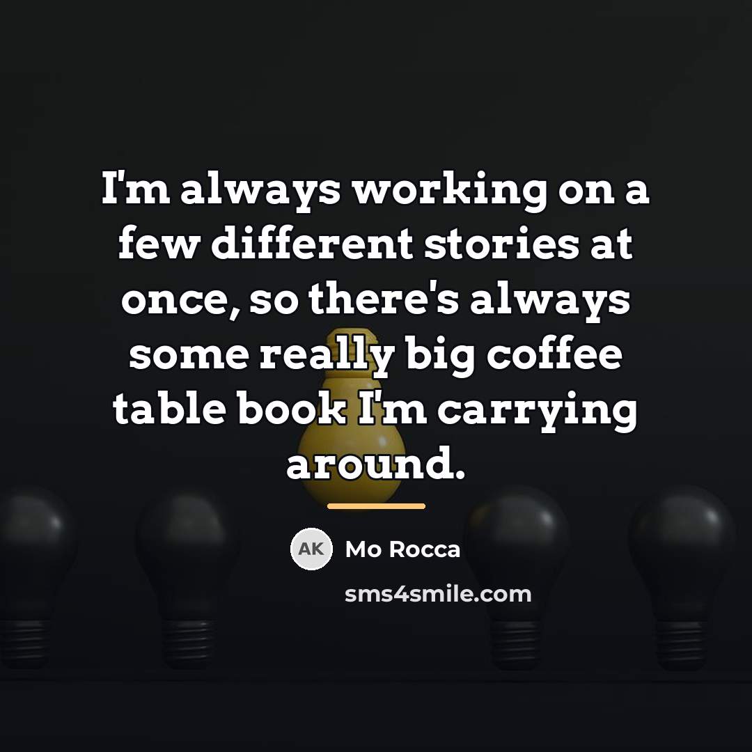 “I'm always working on a few different stories at once,…” quote by Mo Rocca