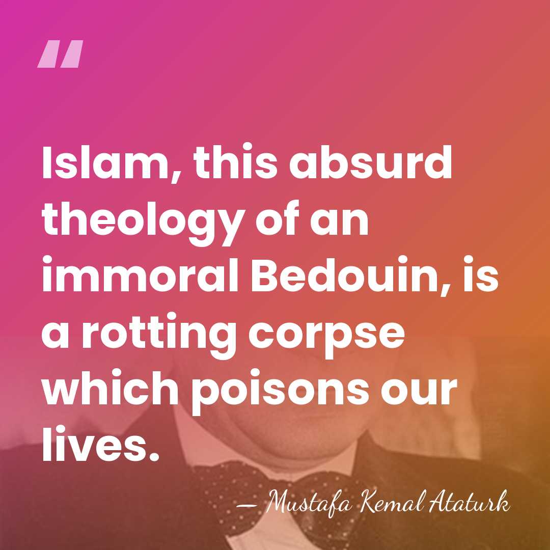 Islam, this absurd theology of an immoral Bedouin, is a rotting corpse&hellip; - Mustafa Kemal Ataturk
