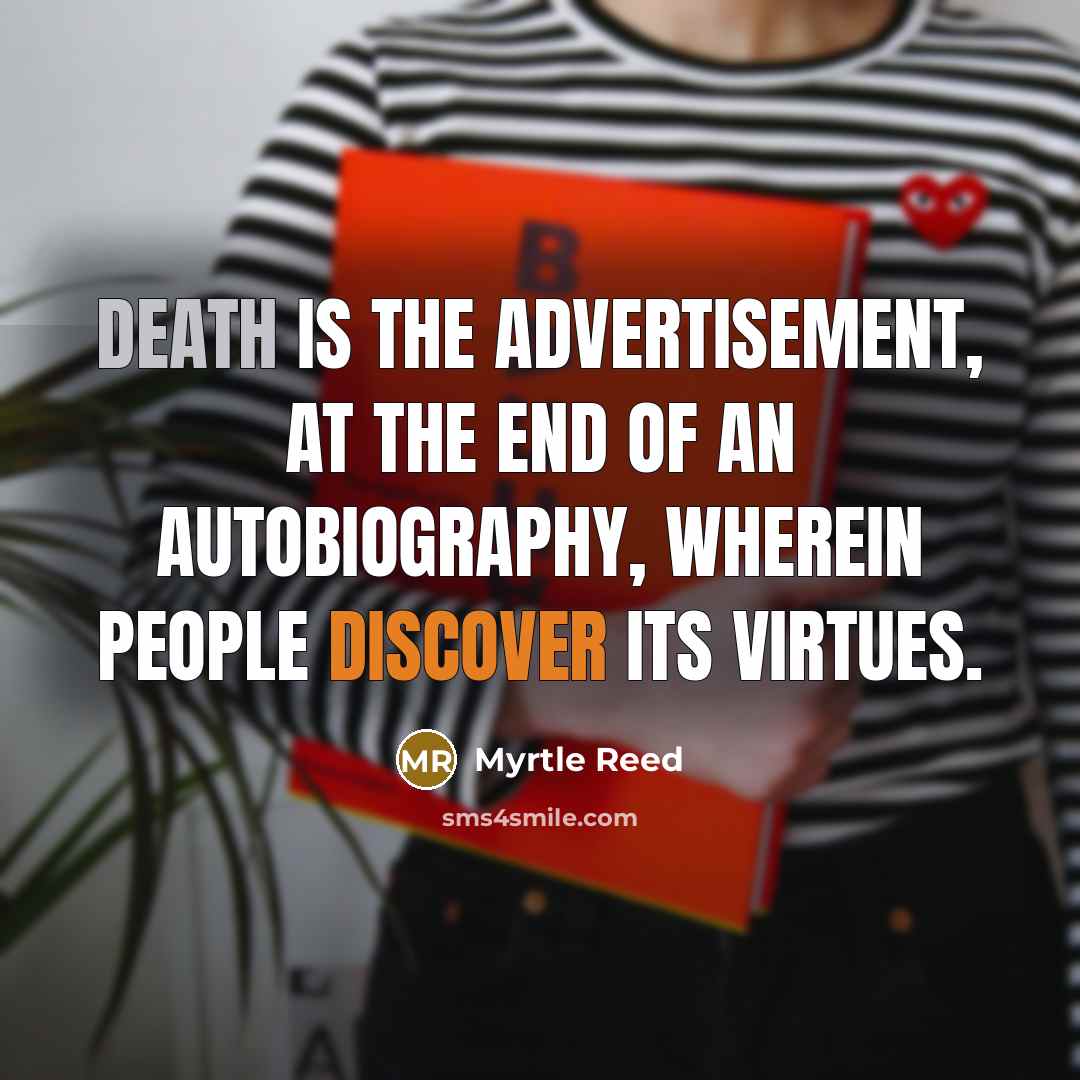 “Death is the advertisement, at the end of an autobiography,…” quote by Myrtle Reed