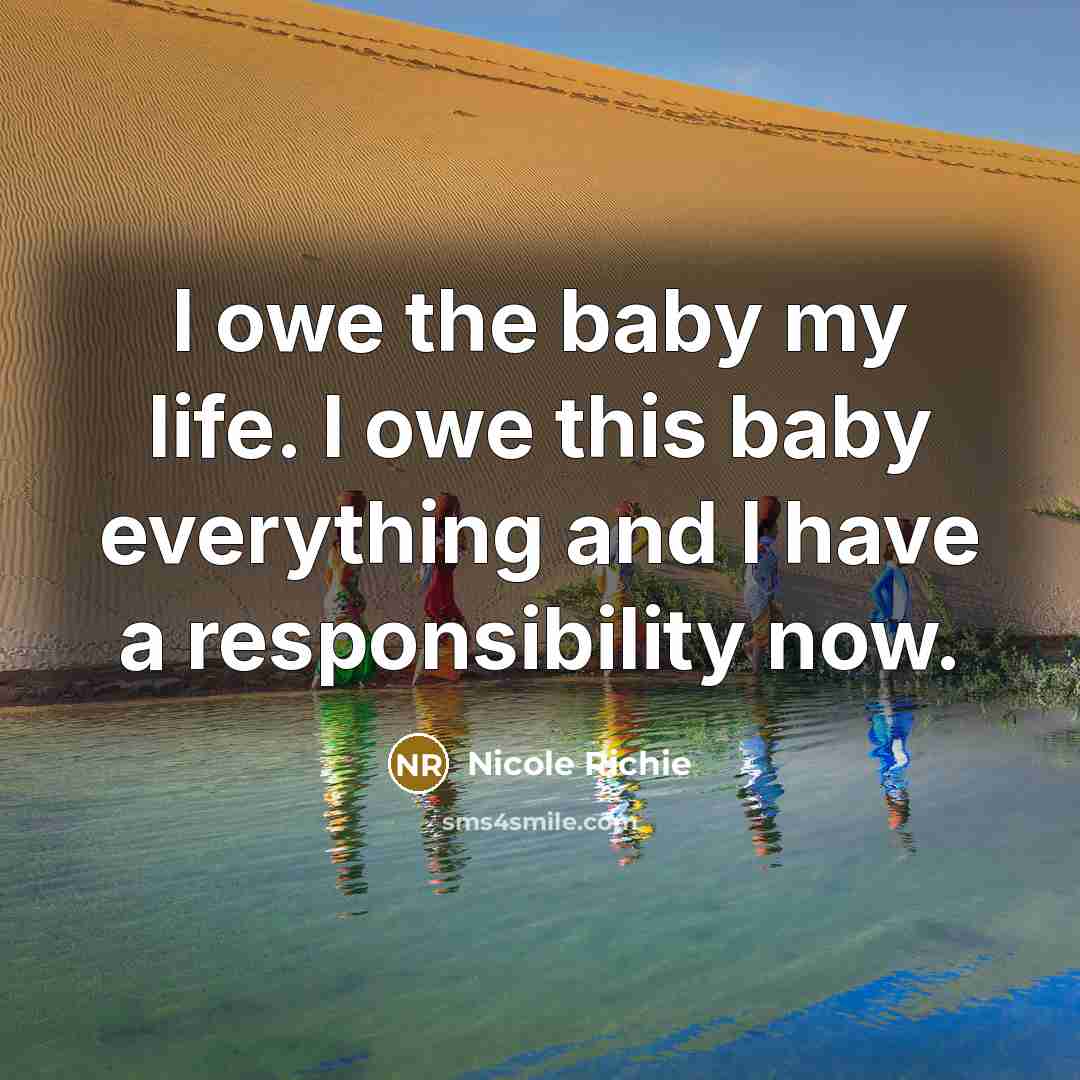“I owe the baby my life. I owe this baby…” quote by Nicole Richie