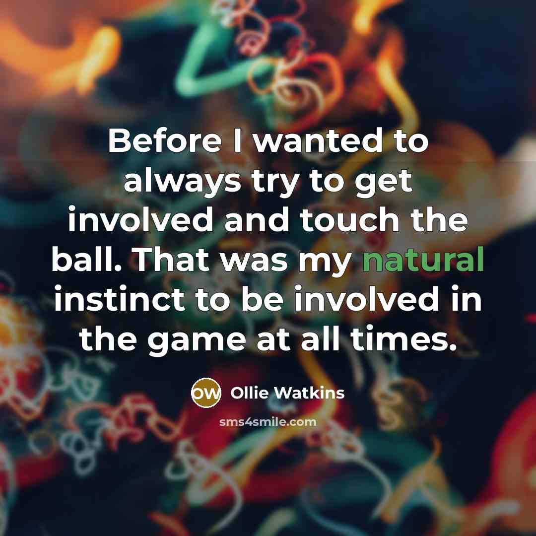“Before I wanted to always try to get involved and…” quote by Ollie Watkins