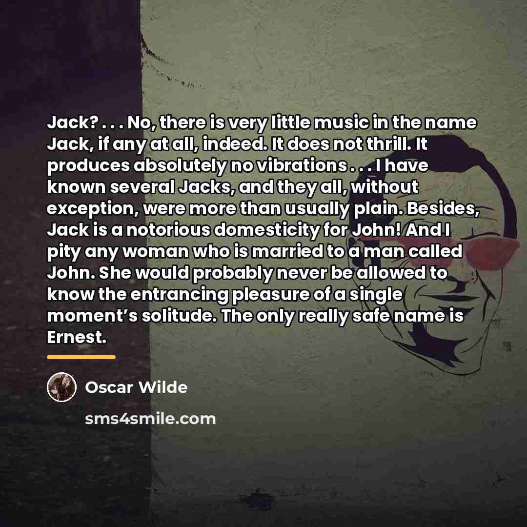 “Jack? . . . No, there is very little music…” quote by Oscar Wilde