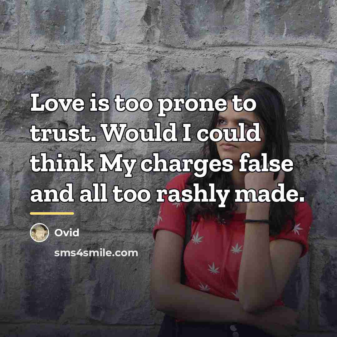 “Love is too prone to trust. Would I could think…” quote by Ovid