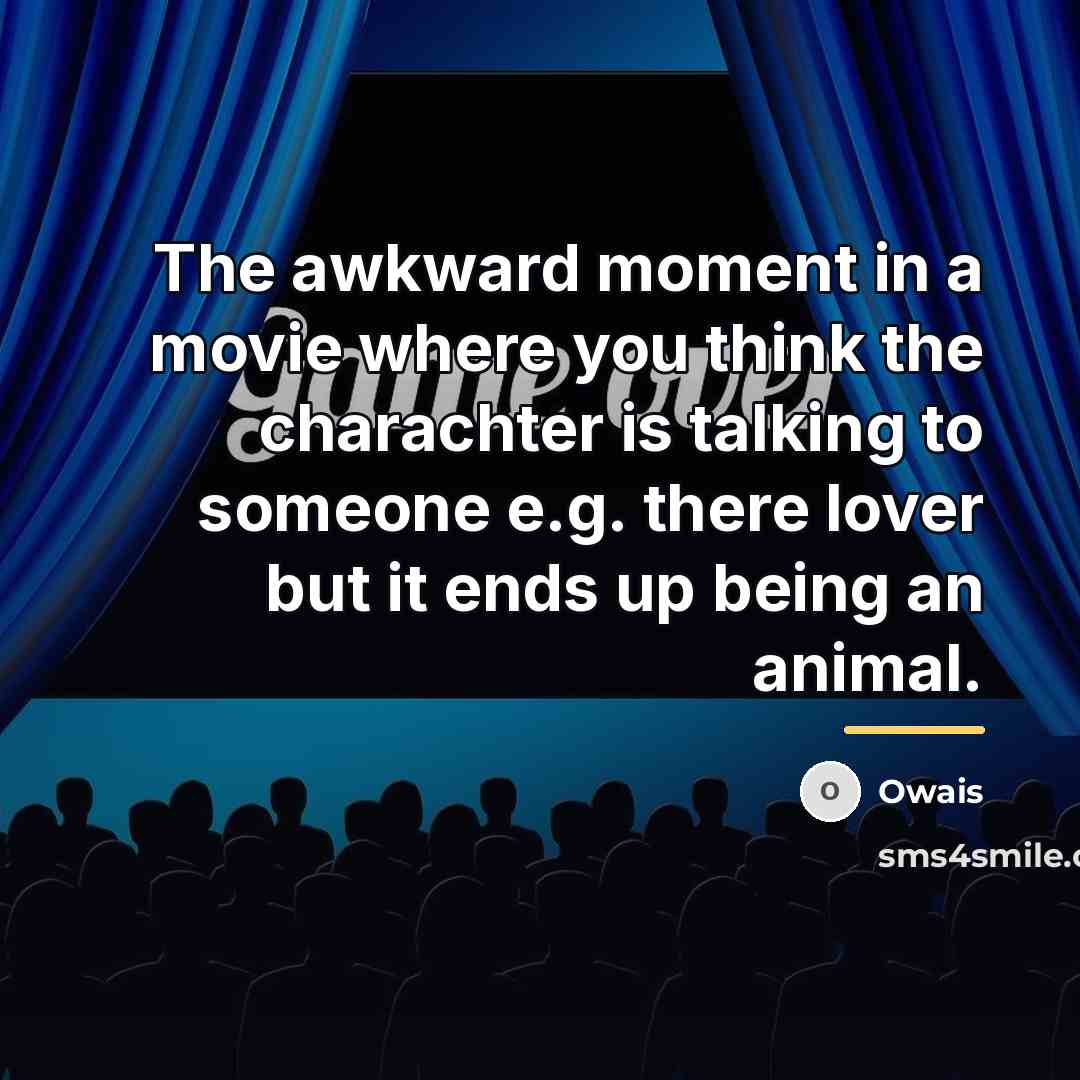 “The awkward moment in a movie where you think the…” quote by Owais