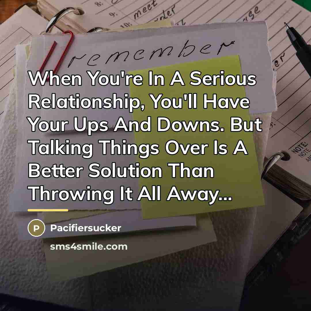 “When You're In A Serious Relationship, You'll Have Your Ups…” quote by Pacifiersucker