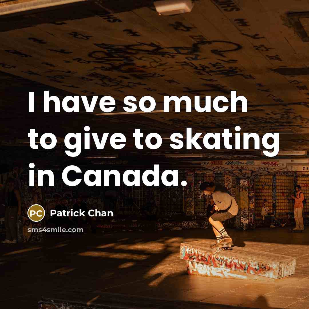 “I have so much to give to skating in Canada.…” quote by Patrick Chan