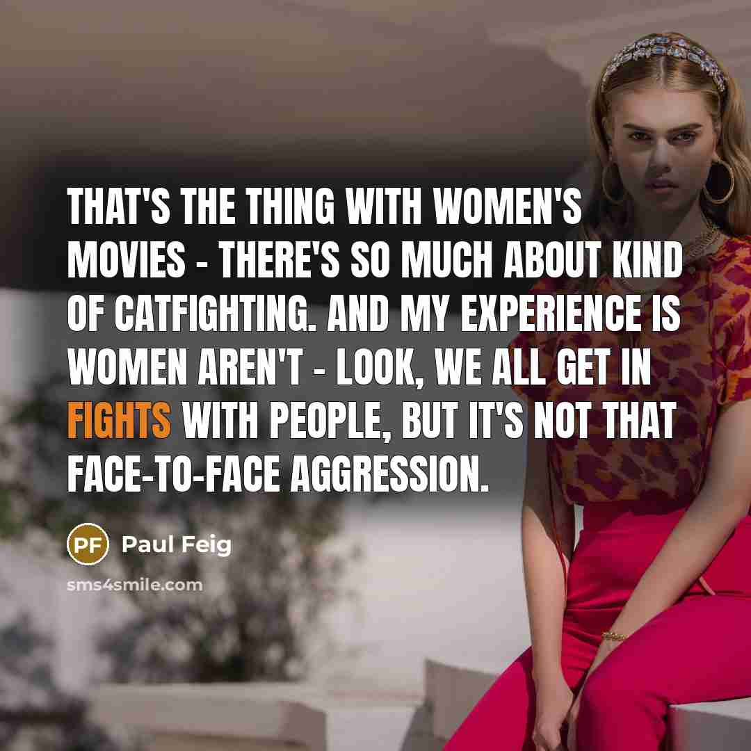 “That's the thing with women's movies - there's so much…” quote by Paul Feig